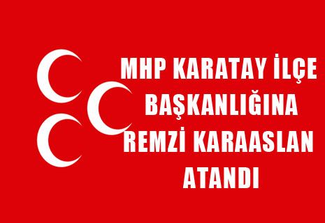 MHP Karatay İlçe Başkanlığına Remzi KARAASLAN Atandı