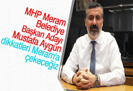 Mustafa Aygün: Dikkatleri Meram’a çekeceğiz.