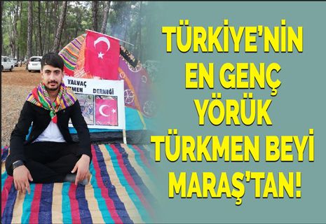 Türkiye’nin En Genç Yörük Türkmen Beyi Kahramanmaraş’tan!