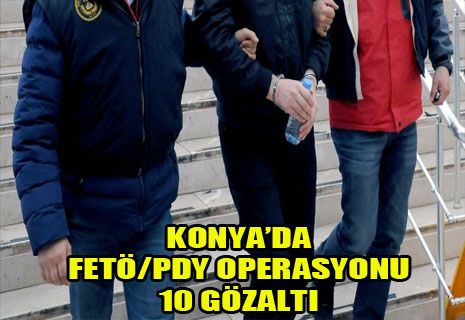 Konya merkezli 6 ilde FETÖ/PDY operasyonu: 10 gözaltı.