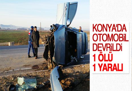 Konya'da otomobil devrildi: 1 ölü, 1 yaralı