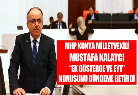 MHP Konya milletvekili Mustafa KALAYCI Ek gösterge ve EYT'yi gündeme getirdi