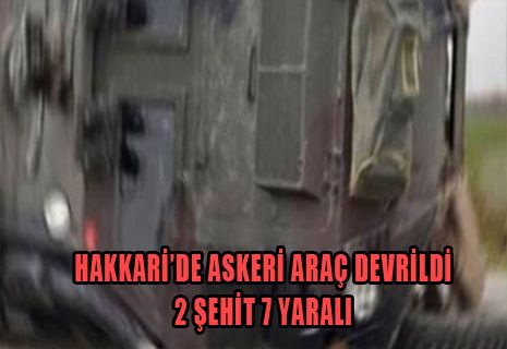 Hakkari'de askeri araç devrildi: 2 şehit, 7 yaralı