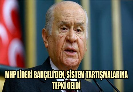 MHP Lideri Bahçeli'den sistem tartışmalarına tepki