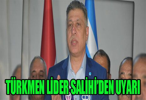 Türkmen lider Salihi'den Peşmerge uyarısı