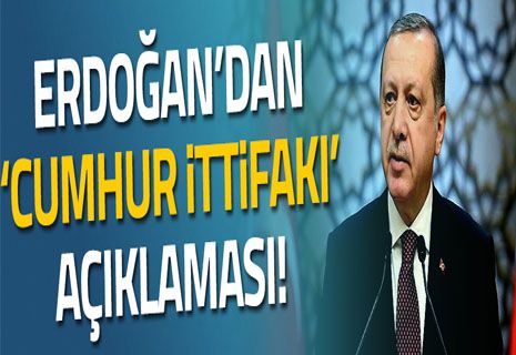 Erdoğan’dan Cumhur İttifakı açıklaması.