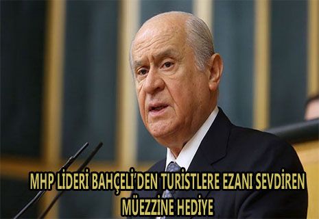 MHP Lideri Bahçeli'den turistlere ezanı sevdiren müezzine anlamlı hediye