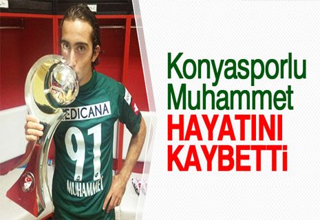 Konyasporlu Muhammet vefat etti.