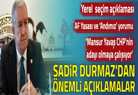 MHP’li Sadir Durmaz’dan yerel seçim açıklaması.