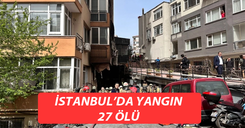 İstanbul'da yangın : 27 ölü