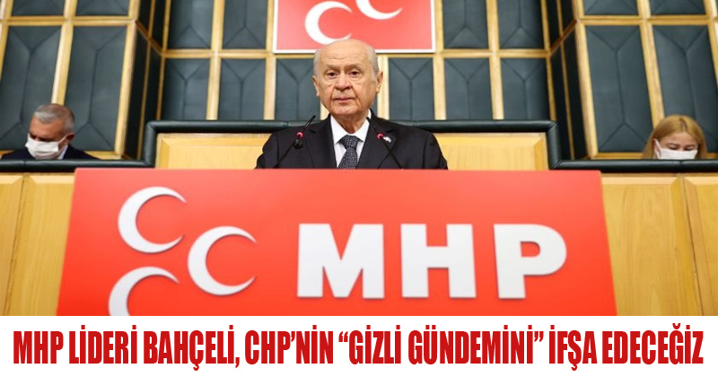 MHP Lideri Bahçeli, CHP'nin "Gizli Gündemini" İfşa Edecfeğiz