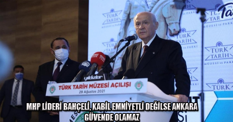 MHP Lideri Bahçeli: Kabil emniyetli değilse Ankara güvende olamaz