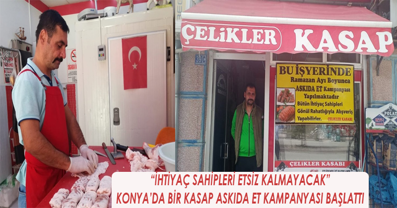 "İHTİYAÇ SAHİPLERİ ETSİZ KALMAYACAK" Konya'da Bir Kasap Askıda Et Kampanyası Başlattı