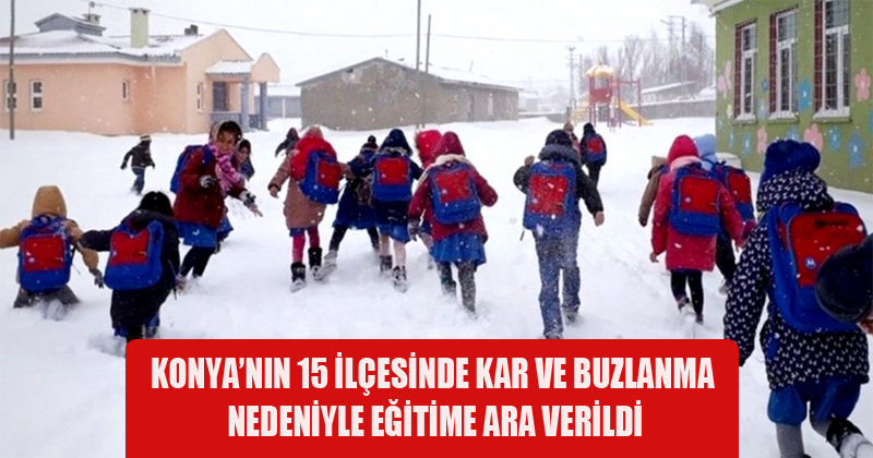 Konya'nın 15 İlçesinde Kar ve Buzlanma Nedeniyle Eğitime Ara Verildi